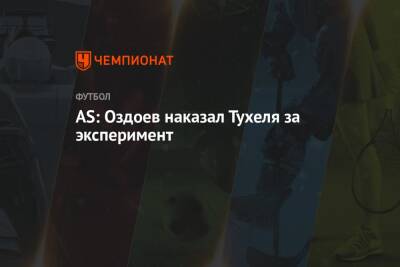 AS: Оздоев наказал Тухеля за эксперимент
