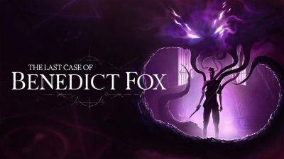 Plot Twist объявила дату релиза The Last Case of Benedict Fox: Definitive Edition - 26 марта