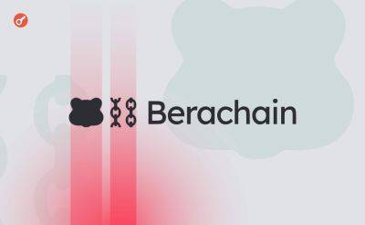 Nazar Pyrih - Berachain привлек $69 млн инвестиций при оценке в $1,5 млрд - incrypted.com