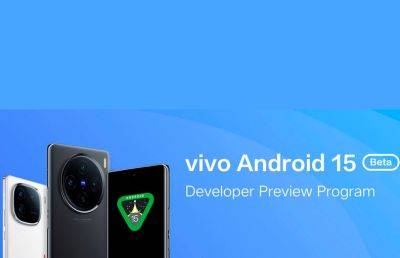Бета-версия Android 15 выпущена для Vivo X100 и iQOO 12 - ilenta.com - Казахстан - Гонконг - Индия - Малайзия - Таиланд - Тайвань - Индонезия